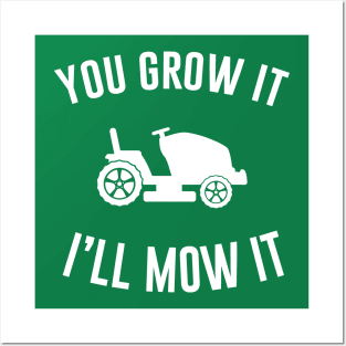 You Grow It I'll Mow It Posters and Art